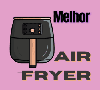 Qual a melhor Air Fryer, boa e barata? As mais vendidas na internet